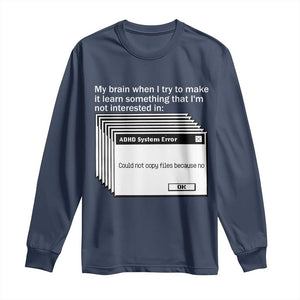ADHD Meme Long Sleeve Shirt Funny System Error Neurodivergent Humor TS10 Navy Print Your Wear