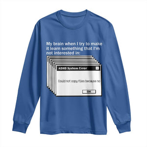 ADHD Meme Long Sleeve Shirt Funny System Error Neurodivergent Humor TS10 Royal Blue Print Your Wear