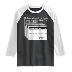ADHD Meme Raglan Shirt Funny System Error Neurodivergent Humor TS10 Black White Print Your Wear
