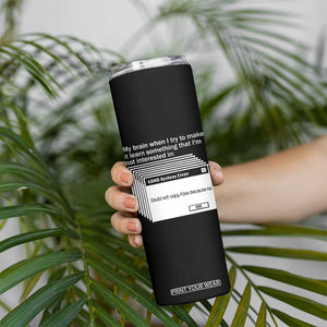 ADHD Meme Skinny Tumbler Funny System Error Neurodivergent Humor TS10 Print Your Wear