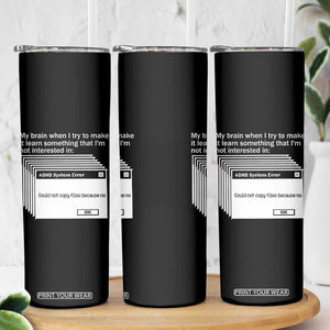 ADHD Meme Skinny Tumbler Funny System Error Neurodivergent Humor TS10 Print Your Wear