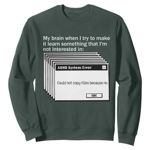 ADHD Meme Sweatshirt Funny System Error Neurodivergent Humor TS10 Dark Forest Green Print Your Wear