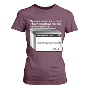 ADHD Meme T Shirt For Women Funny System Error Neurodivergent Humor TS10 Maroon Print Your Wear