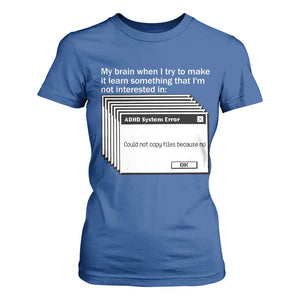 ADHD Meme T Shirt For Women Funny System Error Neurodivergent Humor TS10 Royal Blue Print Your Wear