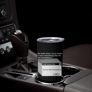 ADHD Meme Tumbler Cup Funny System Error Neurodivergent Humor TS10 Print Your Wear