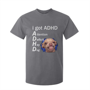 Funny ADHD Dog Meme T Shirt For Kid Attention Deficit Hey Dog Humor Lovers TS10 Charcoal Print Your Wear