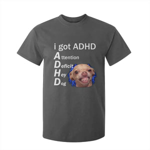 Funny ADHD Dog Meme T Shirt For Kid Attention Deficit Hey Dog Humor Lovers TS10 Dark Heather Print Your Wear