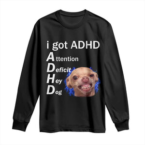 Funny ADHD Dog Meme Long Sleeve Shirt Attention Deficit Hey Dog Humor Lovers TS10 Black Print Your Wear