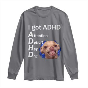 Funny ADHD Dog Meme Long Sleeve Shirt Attention Deficit Hey Dog Humor Lovers TS10 Charcoal Print Your Wear