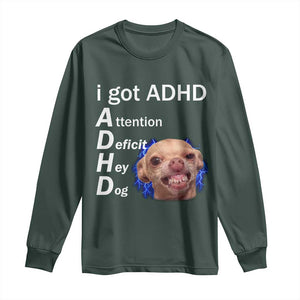 Funny ADHD Dog Meme Long Sleeve Shirt Attention Deficit Hey Dog Humor Lovers TS10 Dark Forest Green Print Your Wear