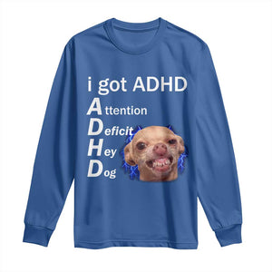 Funny ADHD Dog Meme Long Sleeve Shirt Attention Deficit Hey Dog Humor Lovers TS10 Royal Blue Print Your Wear
