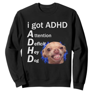 Funny ADHD Dog Meme Sweatshirt Attention Deficit Hey Dog Humor Lovers TS10 Black Print Your Wear