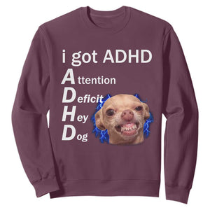 Funny ADHD Dog Meme Sweatshirt Attention Deficit Hey Dog Humor Lovers TS10 Maroon Print Your Wear