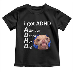 Funny ADHD Dog Meme Toddler T Shirt Attention Deficit Hey Dog Humor Lovers TS10 Black Print Your Wear