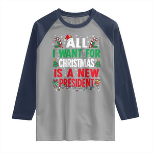 All I Want for Christmas Is A New President Raglan Shirt Subtle FDT Sarcastic Holiday TS10 Sport Gray Navy Print Your Wear