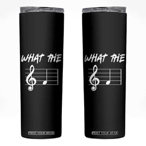 Funny What The F Musical Note Skinny Tumbler Funny Musician Gift TS10 Black Print Your Wear