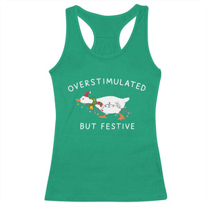 Overstimulated But Festive Goose Christmas Racerback Tank Top Funny Holiday Meme TS10 Irish Green Print Your Wear