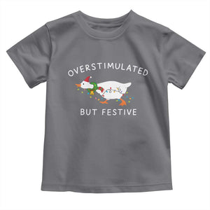 Overstimulated But Festive Goose Christmas Toddler T Shirt Funny Holiday Meme TS10 Charcoal Print Your Wear