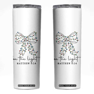 Be The Light Christmas Coquette Bow Skinny Tumbler Christian Religious Bible Verse TS10 White Print Your Wear