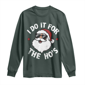 I Do It For The Ho's Long Sleeve Shirt Funny Inappropriate Santa Christmas TS10 Dark Forest Green Print Your Wear