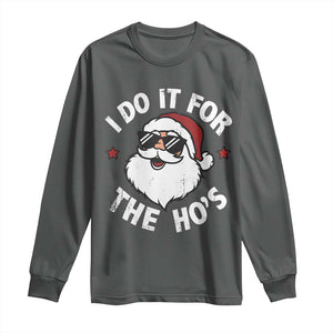 I Do It For The Ho's Long Sleeve Shirt Funny Inappropriate Santa Christmas TS10 Dark Heather Print Your Wear