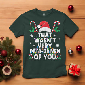 Funny Christmas Data Analyst T Shirt That Wasn't Very Data Driven of You Xmas Ugly Christmas TS10 Dark Forest Green Print Your Wear