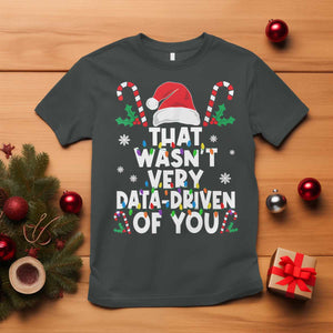 Funny Christmas Data Analyst T Shirt That Wasn't Very Data Driven of You Xmas Ugly Christmas TS10 Dark Heather Print Your Wear