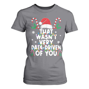 Funny Christmas Data Analyst T Shirt For Women That Wasn't Very Data Driven of You Xmas Ugly Christmas TS10 Charcoal Print Your Wear