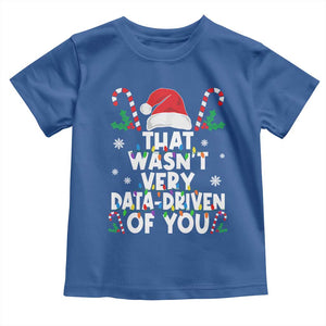 Funny Christmas Data Analyst Toddler T Shirt That Wasn't Very Data Driven of You Xmas Ugly Christmas TS10 Royal Blue Print Your Wear