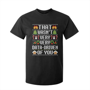 Funny Christmas Data Analyst T Shirt For Kid That Wasn't Very Data Driven of You Xmas Pajamas TS10 Black Print Your Wear