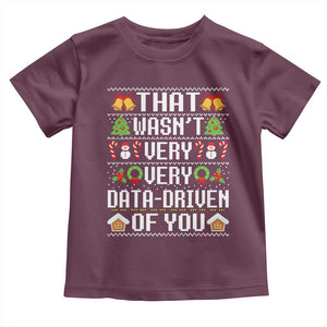 Funny Christmas Data Analyst Toddler T Shirt That Wasn't Very Data Driven of You Xmas Pajamas TS10 Maroon Print Your Wear