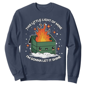 Funny Dumpster Fire Sweatshirt This Little Light Of Mine I'm Gonna Let It Shine TS10 Navy Print Your Wear