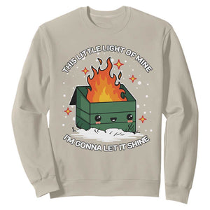 Funny Dumpster Fire Sweatshirt This Little Light Of Mine I'm Gonna Let It Shine TS10 Sand Print Your Wear