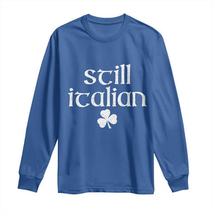 St Patricks Day Still Italian Long Sleeve Shirt Funny Lucky Shamrock Clovers TS10 Royal Blue Print Your Wear