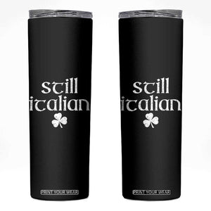 St Patricks Day Still Italian Skinny Tumbler Funny Lucky Shamrock Clovers TS10 Black Print Your Wear