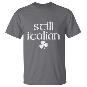 St Patricks Day Still Italian T Shirt - Funny Lucky Shamrock Clovers Italian Pride Tee TS10 Charcoal Print Your Wear