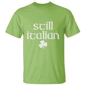 St Patricks Day Still Italian T Shirt - Funny Lucky Shamrock Clovers Italian Pride Tee TS10 Lime Print Your Wear