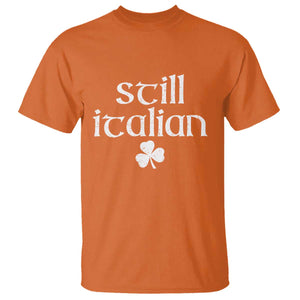 St Patricks Day Still Italian T Shirt - Funny Lucky Shamrock Clovers Italian Pride Tee TS10 Orange Print Your Wear