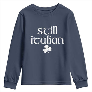 St Patricks Day Still Italian Youth Sweatshirt Funny Lucky Shamrock Clovers TS10 Navy Print Your Wear
