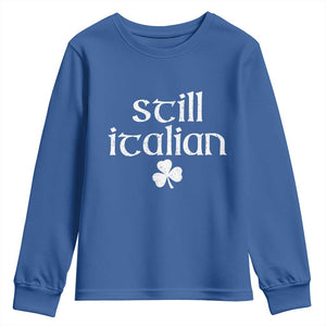 St Patricks Day Still Italian Youth Sweatshirt Funny Lucky Shamrock Clovers TS10 Royal Blue Print Your Wear