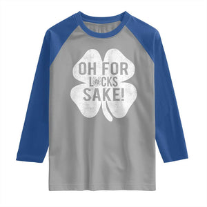 Funny Irish St Patricks Day Shamrock Raglan Shirt Oh For Lucks Sake TS10 Sport Gray Royal Print Your Wear