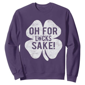 Funny Irish St Patricks Day Shamrock Sweatshirt Oh For Lucks Sake TS10 Purple Print Your Wear