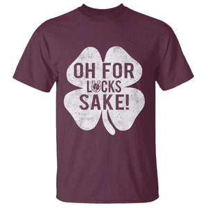Funny Irish St Patricks Day Shamrock T Shirt Oh For Lucks Sake TS10 Maroon Print Your Wear