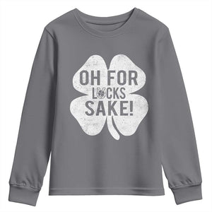 Funny Irish St Patricks Day Shamrock Youth Sweatshirt Oh For Lucks Sake TS10 Charcoal Print Your Wear