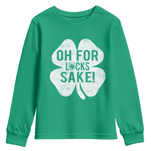 Funny Irish St Patricks Day Shamrock Youth Sweatshirt Oh For Lucks Sake TS10 Irish Green Print Your Wear