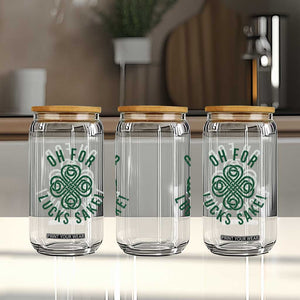 Funny St Patricks Day Glass Can Oh For Lucks Sake Irish Celtic Shamrock TS10 Print Your Wear
