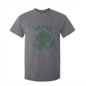 Funny St Patricks Day T Shirt For Kid Oh For Lucks Sake Irish Celtic Shamrock TS10 Charcoal Print Your Wear