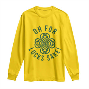 Funny St Patricks Day Long Sleeve Shirt Oh For Lucks Sake Irish Celtic Shamrock TS10 Daisy Print Your Wear