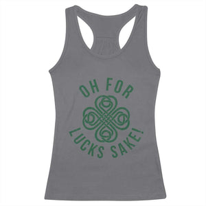 Funny St Patricks Day Racerback Tank Top Oh For Lucks Sake Irish Celtic Shamrock TS10 Charcoal Print Your Wear