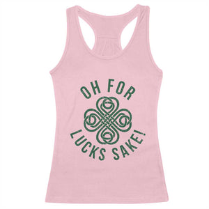 Funny St Patricks Day Racerback Tank Top Oh For Lucks Sake Irish Celtic Shamrock TS10 Light Pink Print Your Wear